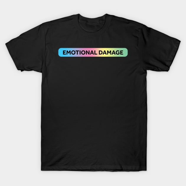 Emotional Damage T-Shirt by murialbezanson